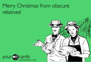 obscure Merry Christmas from obscure relatives!